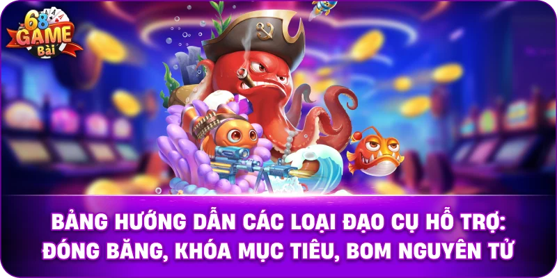 Bảng hướng dẫn các loại đạo cụ hỗ trợ: Đóng băng, Khóa mục tiêu, Bom nguyên tử.