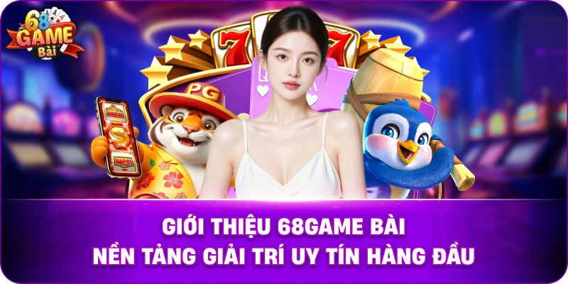 68GB | Lịch Sử Hình Thành & Sứ Mệnh Thương Hiệu 68 Game Bài 2026