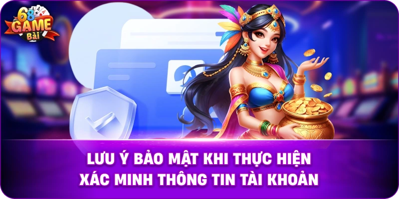 Lưu Ý Bảo Mật Khi Thực Hiện Xác Minh thông tin Tài Khoản