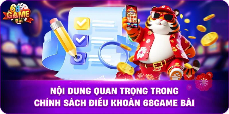 Nội Dung Quan Trọng Trong Chính Sách Điều Khoản 68game Bài