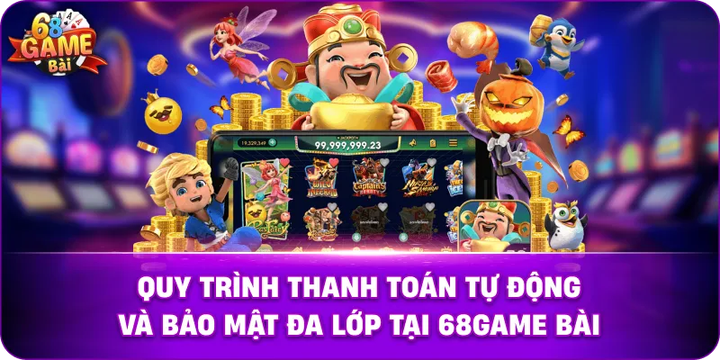 Quy trình thanh toán tự động và bảo mật đa lớp tại 68game bài.